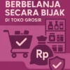 Berbelanja Secara Bijak di Toko Grosir