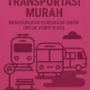 Transportasi Murah: Menggunakan Kendaraan Umum untuk Hemat Biaya