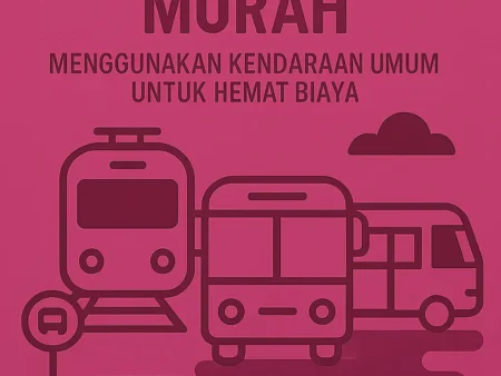 Transportasi Murah: Menggunakan Kendaraan Umum untuk Hemat Biaya